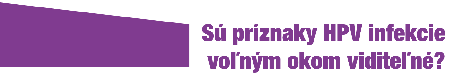 Sú príznaky HPV infekcie voľným okom viditeľné?