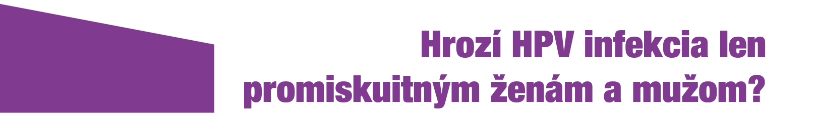 Hrozí HPV infekcia len promiskuitným ženám a mužom?